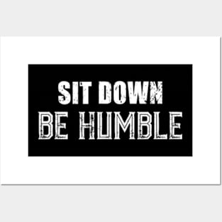 Sit Down Be Humble. Posters and Art